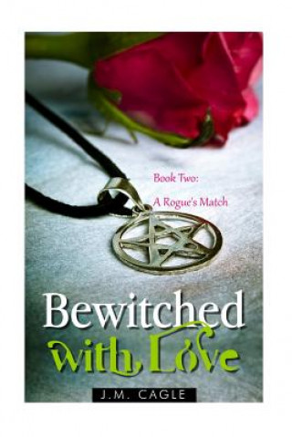 Carte Bewitched with Love, Book Two: A Rogue's Match J M Cagle