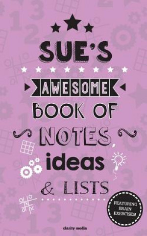 Carte Sue's Awesome Book Of Notes, Lists & Ideas: Featuring brain exercises! Clarity Media