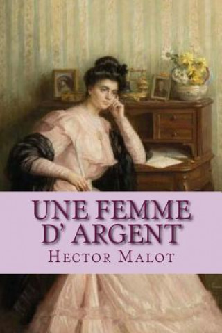 Kniha Une femme d' argent M Hector Malot