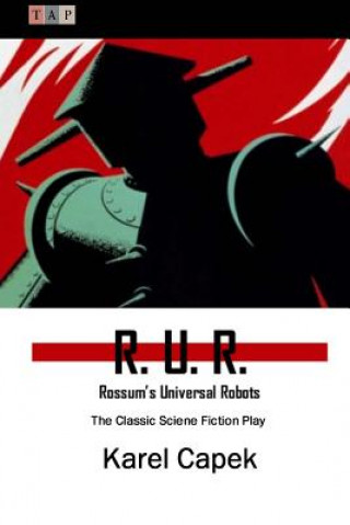 Kniha R. U. R.: Rossum's Universal Robots: The Classic Sciene Fiction Play Karel Capek