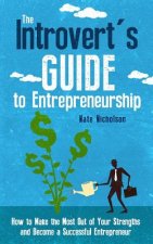 Carte The Introvert's Guide to Entrepreneurship: How to Make the Most Out of Your Strengths and Become a Successful Entrepreneur Nate Nicholson
