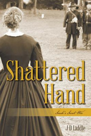 Livre Shattered Hand: Sarah's Secret War J D Liddle