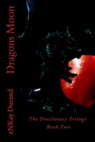 Carte Dragons Moon: The Draclunacy Trilogy Book Two Enkay Durand