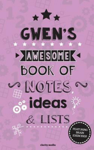Könyv Gwen's Awesome Book Of Notes, Lists & Ideas: Featuring brain exercises! Clarity Media