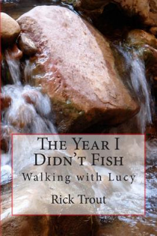 Libro The Year I Didn't Fish: Walking with Lucy Rick Trout