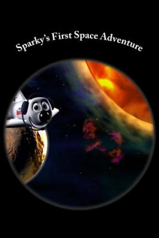 Kniha Sparky's First Space Adventure: Space is a Fun, Scary Space MR Mike Teale