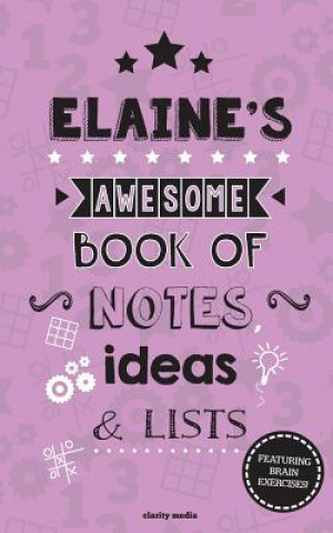 Carte Elaine's Awesome Book Of Notes, Lists & Ideas: Featuring brain exercises! Clarity Media