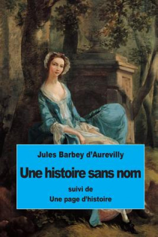 Kniha Une histoire sans nom: suivi de Une page d'histoire Jules Barbey d'Aurevilly