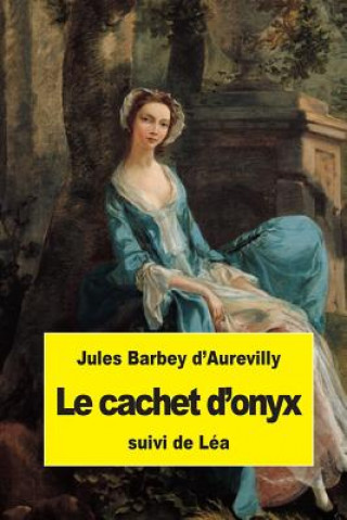 Kniha Le cachet d'onyx: suivi de Léa Jules y Barbey D'Aurevill