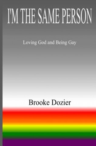 Książka I'm The Same Person: Loving God and Being Gay Brooke Dozier