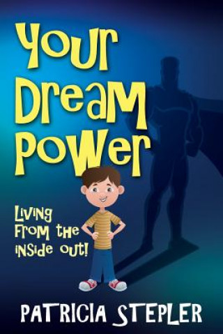 Book Your Dream Power: Living From the Inside Out! Patricia Stepler