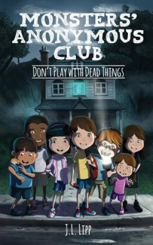 Buch The Monsters' Anonymous Club: Don't Play with Dead Things J L Lipp
