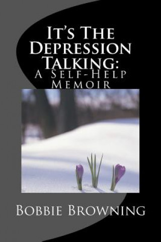 Kniha It's The Depression Talking: A Self-Help Memoir Bobbie D Browning