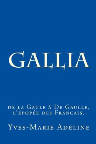 Book Gallia: de la Gaule ? De Gaulle, l'épopée des Francais. Yves-Marie Adeline
