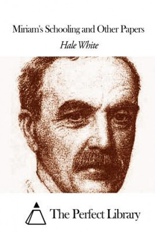 Kniha Miriam's Schooling and Other Papers Hale White