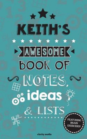 Kniha Keith's Awesome Book Of Notes, Lists & Ideas: Featuring brain exercises! Clarity Media