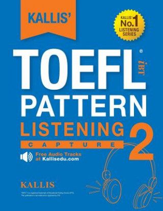 Kniha KALLIS' TOEFL iBT Pattern Listening 2: Capture (College Test Prep 2016 + Study Guide Book + Practice Test + Skill Building - TOEFL iBT 2016): TOEFL iB Kallis