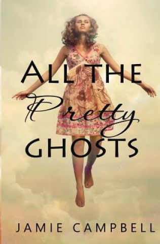 Book All The Pretty Ghosts Jamie Campbell