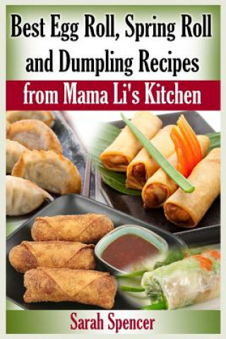 Book Best Egg Roll, Spring Roll and Dumpling Recipes from Mama Li's Kitchen Sarah Spencer