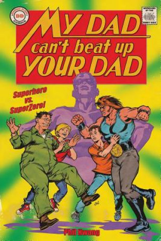 Książka My Dad Can't Beat Up Your Dad: Superhero vs. Superzero Phil Hwang