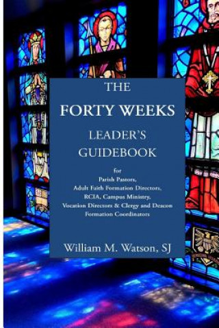 Kniha The Forty Weeks Leader's Guidebook Rev William M Watson Sj