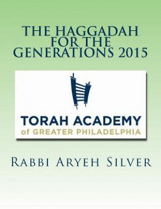 Book The Haggadah for the Generations 2015: Helping connect the Seder to your family's history Rabbi Aryeh Silver