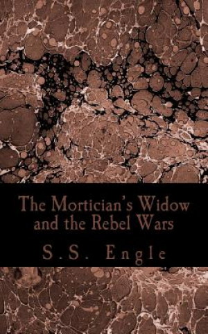 Carte The Mortician's Widow and the Rebel Wars S S Engle