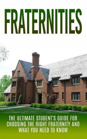 Kniha Fraternities: The Ultimate Student's Guide for Choosing the Right Fraternity And What You Need to Know Chris Campbell