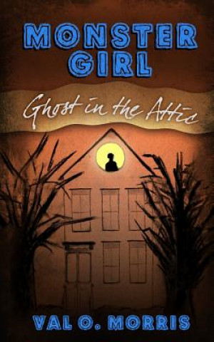 Kniha Monster Girl: Ghost in the Attic Val O Morris