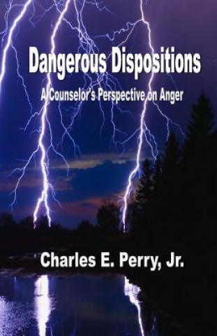 Buch Dangerous Dispositions: A Counselor's Perspective on Anger Dr Charles E Perry Jr