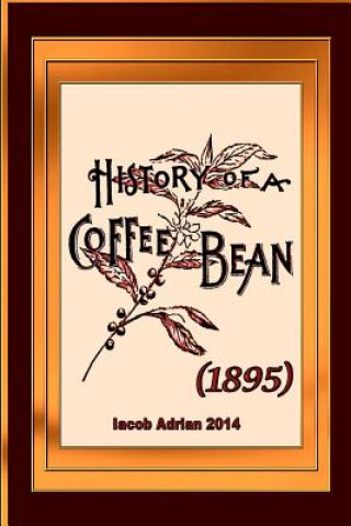 Книга History of a coffee bean (1895) Iacob Adrian