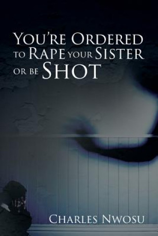 Carte You're Ordered to Rape Your Sister or Be Shot Charles Nwosu