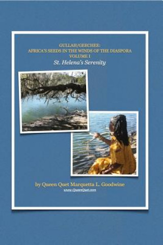 Книга Gullah/Geechee: Africa's Seeds in the Winds of the Diaspora-St. Helena's Serenity Queen Quet Marquetta L Goodwine