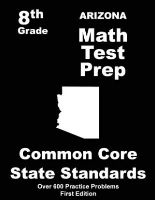 Book Arizona 8th Grade Math Test Prep: Common Core Learning Standards Teachers' Treasures