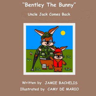 Knjiga Bentley The Bunny: Uncle Jack Comes Back Jamie Bachelis