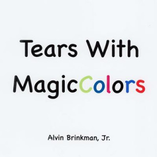 Könyv Tears With Magic Colors Alvin Brinkman Jr