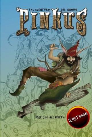 Carte Las aventuras de gnomo Pinkus: Una novela ilustrada para ni?os de 7 a 11 a?os Jose Luis Azcarreta