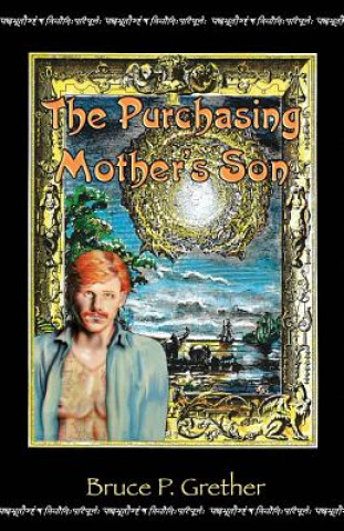 Kniha The Purchasing Mother's Son: A Fantastical Tale of 18th Century Siam Bruce P Grether