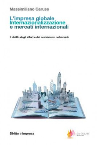 Knjiga L'Impresa Globale. Internazionalizzazione E Mercati Internazionali: Il Diritto Degli Affari E del Commercio Nel Mondo Massimiliano Caruso