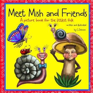 Kniha Meet Mish and Friends: A Picture Book for the Little Folk C Johnson