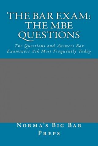 Könyv The Bar Exam: The MBE Questions: The Questions and Answers Bar Examiners Ask Most Frequently Today Norma's Big Bar Preps