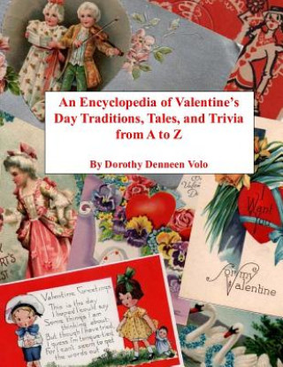 Książka An Encyclopedia of Valentine's Day Traditions, Tales, and Trivia from A to Z Dorothy Denneen Volo