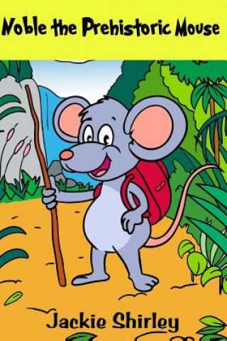 Knjiga Noble the Prehistoric Mouse Jackie T Shirley