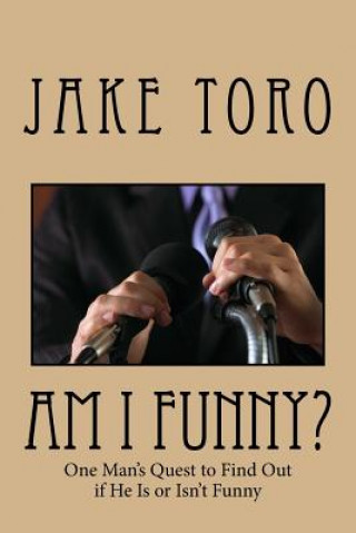 Carte Am I Funny?: One Man's Quest to Find Out if He Is or Isn't Funny MR Jake Toro