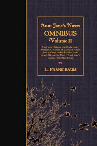 Book Aunt Jane's Nieces OMNIBUS, Volume II: Aunt Jane's Nieces and Uncle John - Aunt Jane's Nieces on Vacation - Aunt Jane's Nieces on the Ranch - Aunt Jan Frank L. Baum