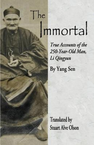 Book The Immortal: True Accounts of the &#8232;250-Year-Old Man, Li Qingyun Stuart Alve Olson