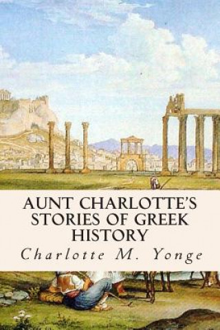 Book Aunt Charlotte's Stories of Greek History Charlotte M Yonge