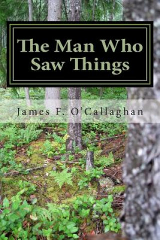 Kniha The Man Who Saw Things James F O'Callaghan