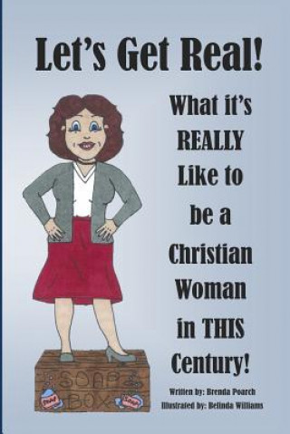 Kniha Let's Get Real! What It's REALLY Like to be a Christian Woman in THIS Century!: Second Edition Mrs Brenda B Poarch