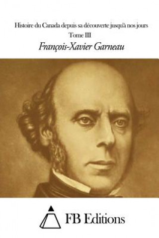 Kniha Histoire du Canada depuis sa découverte jusqu'? nos jours - Tome III Francois-Xavier Garneau